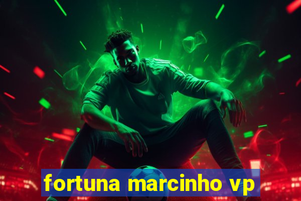 fortuna marcinho vp